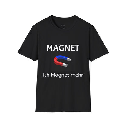 Ich Magnet mehr (Unisex Softstyle T-Shirt)