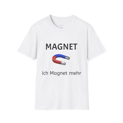 Ich Magnet mehr (Unisex Softstyle T-Shirt)
