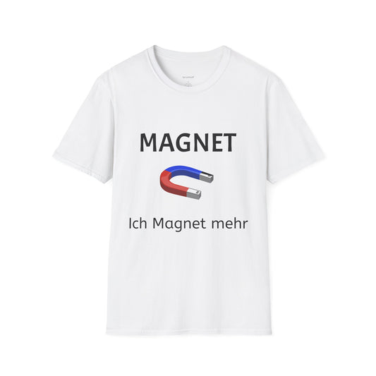 Ich Magnet mehr (Unisex Softstyle T-Shirt)